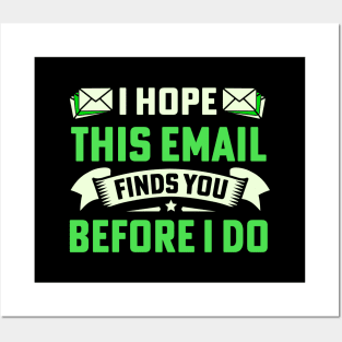 I Hope This Email Finds You Before I Do Posters and Art